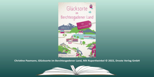 Read more about the article Buchtipp: Glücksorte im Berchtesgadener Land. Mit Rupertiwinkel.